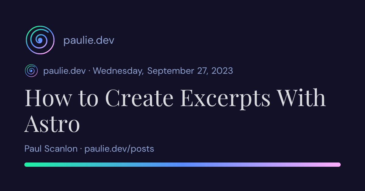 Paul Scanlon | How to Create Excerpts With Astro